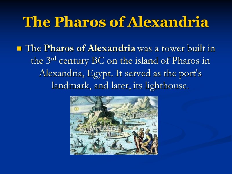 The Pharos of Alexandria The Pharos of Alexandria was a tower built in the